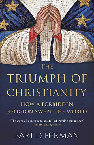 9781786074836: The Triump Of Christianity. How A Forbidden: How a Forbidden Religion Swept the World