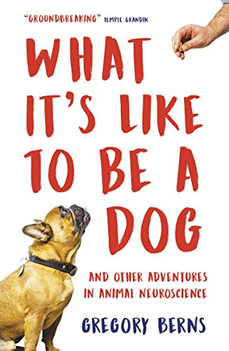 Beispielbild fr What It's Like to Be a Dog: And Other Adventures in Animal Neuroscience zum Verkauf von AwesomeBooks