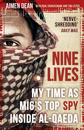 Nine Lives: My Time as Mi6's Top Spy Inside Al-Qaeda - Dean, Aimen; Cruickshank, Paul; Lister, Tim