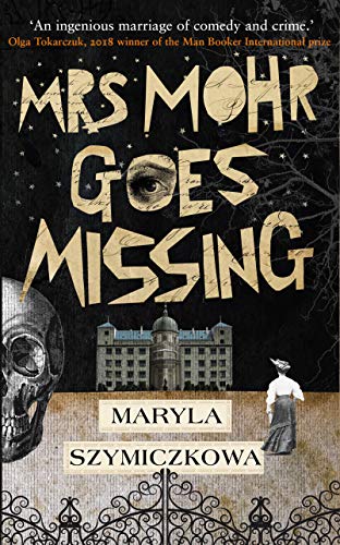 9781786075437: Mrs Mohr Goes Missing: 'An ingenious marriage of comedy and crime.' Olga Tokarczuk, 2018 winner of the Nobel Prize in Literature