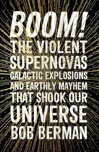 Stock image for Boom!: The Violent Supernovas, Galactic Explosions, and Earthly Mayhem that Shook our Universe for sale by WorldofBooks