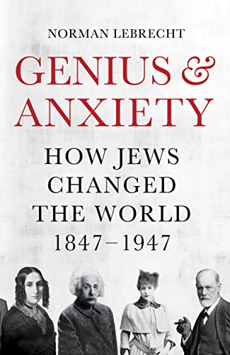 9781786076670: Genius and Anxiety: How Jews Changed the World, 1847–1947