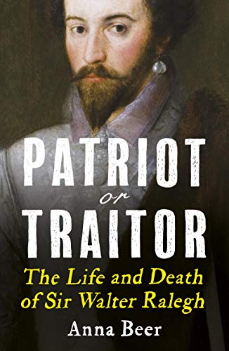 Stock image for Patriot or Traitor: The Life and Death of Sir Walter Ralegh for sale by Half Price Books Inc.
