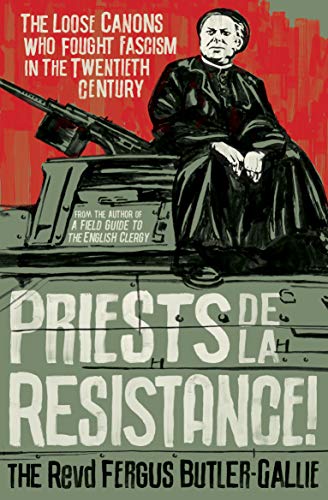 Beispielbild fr Priests de la Resistance!: The loose canons who fought Fascism in the twentieth century zum Verkauf von SecondSale