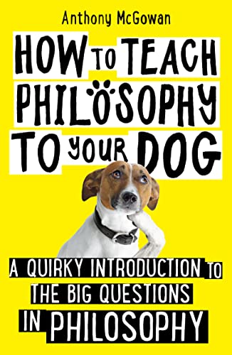 Imagen de archivo de How to Teach Philosophy to Your Dog: A Quirky Introduction to the Big Questions in Philosophy a la venta por ThriftBooks-Dallas