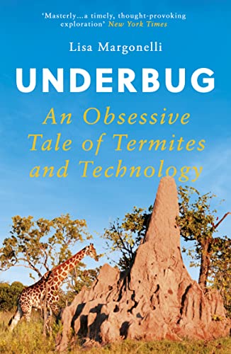 Stock image for Underbug: An Obsessive Tale of Termites and Technology for sale by WorldofBooks