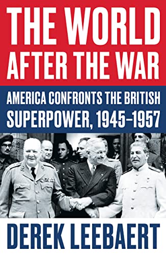 9781786077288: The World After the War: America Confronts the British Superpower, 1945-1957