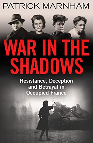 Beispielbild fr War in the Shadows : Resistance, Deception and Betrayal in Occupied France zum Verkauf von Better World Books