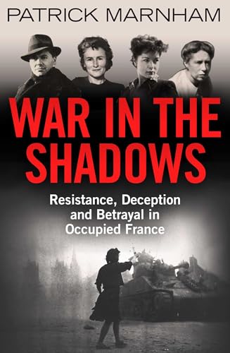 9781786078094: War in the Shadows: Resistance, Deception and Betrayal in Occupied France