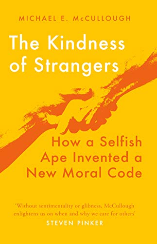 Beispielbild fr The Kindness of Strangers: How a Selfish Ape Invented a New Moral Code zum Verkauf von WorldofBooks