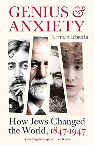 9781786078292: Genius and Anxiety: How Jews Changed the World, 1847–1947