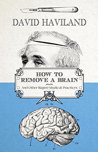 9781786080240: How to Remove a Brain: and other bizarre medical practices and procedures
