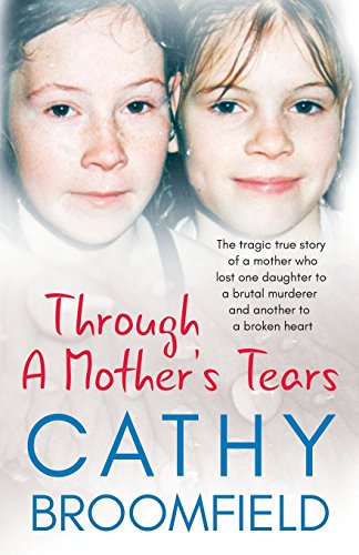 Beispielbild fr Through A Mother  s Tears: The tragic true story of a mother who lost one daughter to a brutal murderer and another to a broken heart zum Verkauf von WorldofBooks