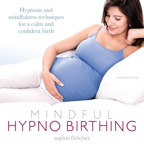 9781786140609: Mindful Hypnobirthing: Hypnosis and Mindfulness Techniques for a Calm and Confident Birth