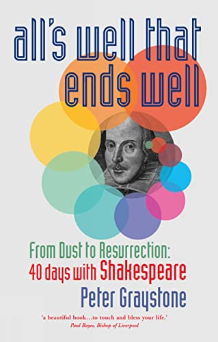 Stock image for Alls Well That Ends Well: From Dust to Resurrection: 40 Days with Shakespeare for sale by KuleliBooks