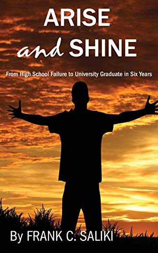 Beispielbild fr Arise and Shine: From High School Failure to University Graduate in Six Years zum Verkauf von WorldofBooks