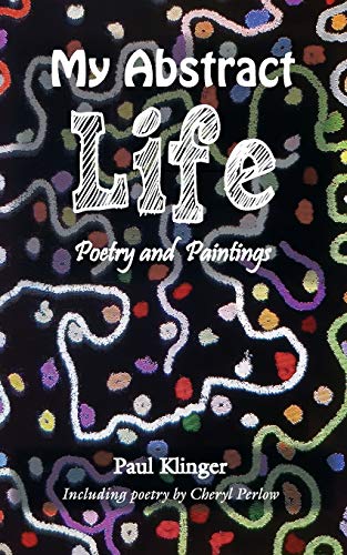 Beispielbild fr My Abstract Life: Poetry and Paintings zum Verkauf von Brit Books