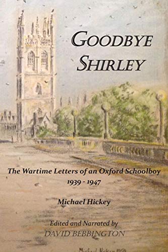 9781786234933: Goodbye Shirley: The Wartime Letters of an Oxford Schoolboy 1939 - 1947