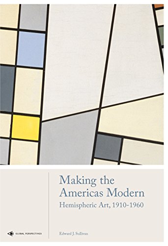 Stock image for Making the Americas Modern: Hemispheric Art 1910-1960 for sale by Your Online Bookstore