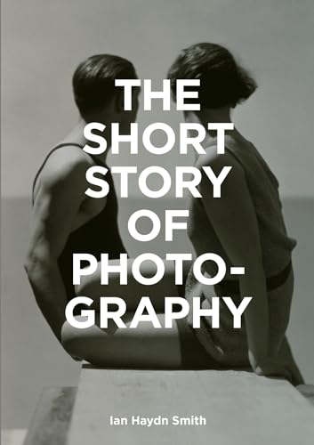 9781786272010: The Short Story Of Photography: A Pocket Guide to Key Genres, Works, Themes & Techniques