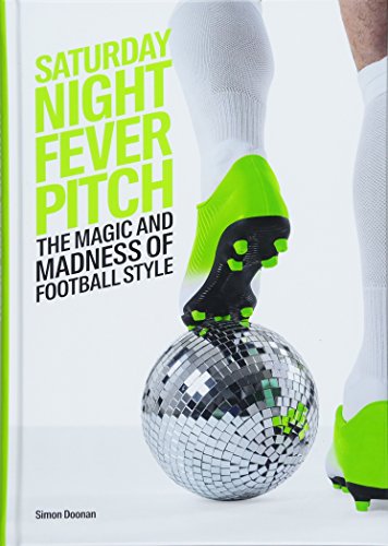 Stock image for Saturday Night Fever Pitch: The Magic and Madness of Football Style for sale by WorldofBooks