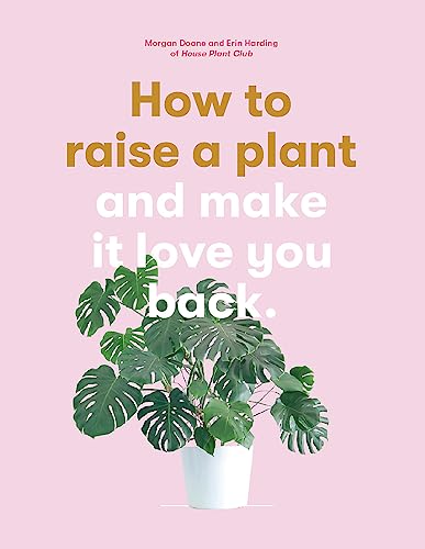 Stock image for How to Raise a Plant (and Make it Love You Back):(and Make it Lov for sale by ThriftBooks-Atlanta