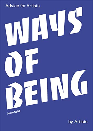 Beispielbild fr Ways of Being: Advice for Artists by Artists zum Verkauf von Bookoutlet1