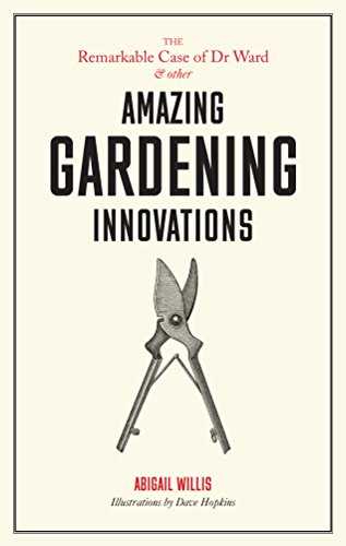 Stock image for The Remarkable Case of Dr Ward and Other Amazing Garden Innovations: and Other Amazing Garden Innovations for sale by AwesomeBooks