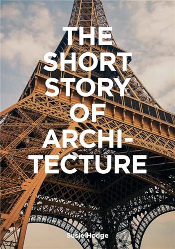 Beispielbild fr The Short Story of Architecture: A Pocket Guide to Key Styles, Buildings, Elements & Materials (Architectural History Introduction, A Guide to Architecture) zum Verkauf von Books From California