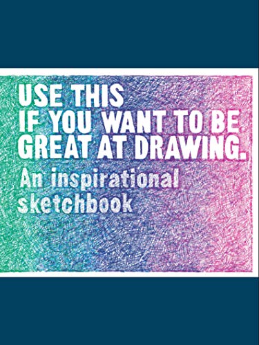 Imagen de archivo de Use This if You Want to Be Great at Drawing: An Inspirational Sketchbook a la venta por Half Price Books Inc.