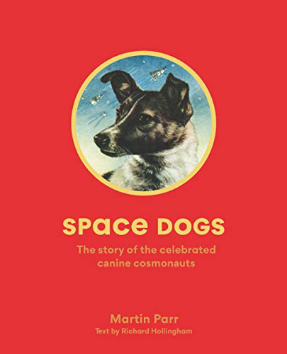 Stock image for Space Dogs: The Story of the Celebrated Canine Cosmonauts for sale by HPB-Diamond