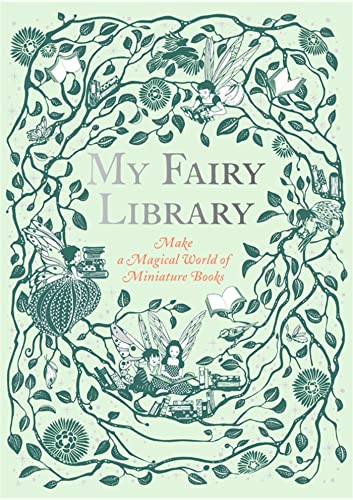 Stock image for My Fairy Library: Make a Magical World of Miniature Books for sale by WorldofBooks