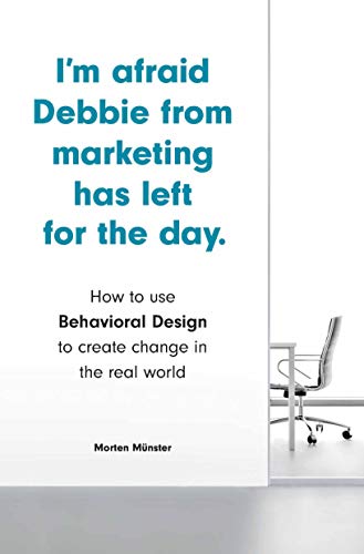 Stock image for Im Afraid Debbie from Marketing Has Left for the Day: How to Use Behavioral Design to Create Change in the Real World for sale by Bookoutlet1