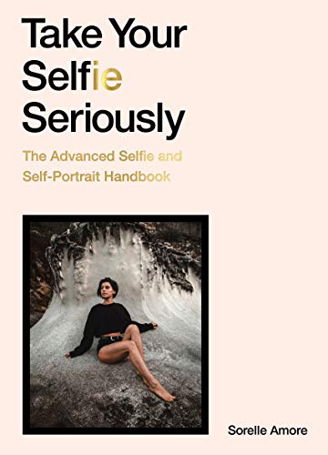 Stock image for Take Your Selfie Seriously: The Advanced Selfie Handbook for sale by HPB-Diamond
