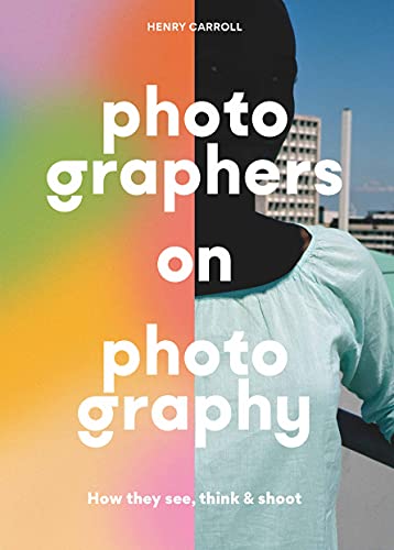 9781786279156: Photographers on Photography: How They See, Think & Shoot