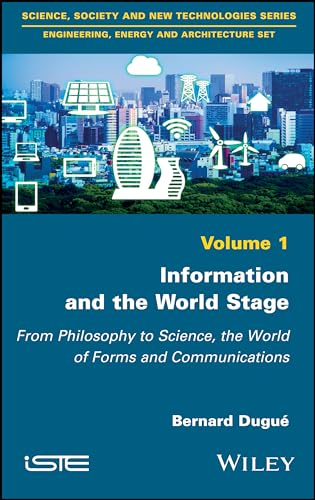 Beispielbild fr Information and the World Stage: From Philosophy to Science, the World of Forms and Communications (Science, Society and New Technologies: Engineering, Energy and Architecture, Band 1) zum Verkauf von medimops