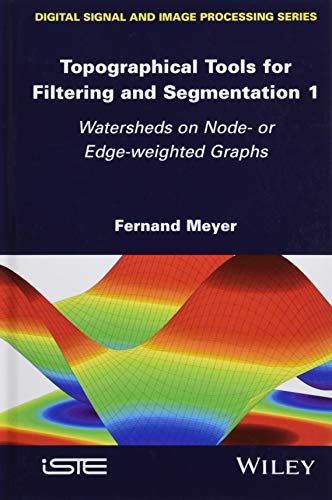 Beispielbild fr Topographical Tools for Filtering and Segmentation 1: Watersheds on Node- or Edge-weighted Graphs (Digital Signal and Image Processing) zum Verkauf von Facetextbooks