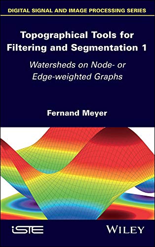 Stock image for Topographical Tools for Filtering and Segmentation 1: Watersheds on Node- or Edge-weighted Graphs (Digital Signal and Image Processing) for sale by Facetextbooks