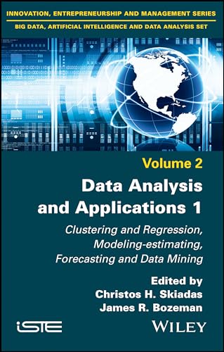 Stock image for Data Analysis and Applications 1: Clustering and Regression, Modeling-estimating, Forecasting and Data Mining (Innovation, Entrepreneurship and Management Series / Big Data, Artificial Intelligence and Data Analysis Set, Volume 2) for sale by killarneybooks