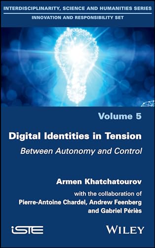 9781786304117: Digital Identities in Tension: Between Autonomy and Control (Interdisciplinarity, Science and Humanities: Innovation and Responsibility Set)