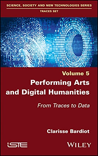 Imagen de archivo de Performing Arts and Digital Humanities: From Traces to Data (Science, Society and New Technologies: Traces Set, 5) a la venta por Brook Bookstore