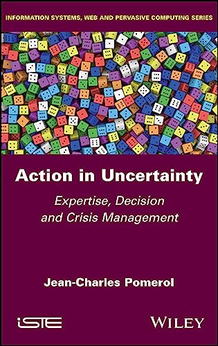9781786308771: Action in Uncertainty: Expertise, Decision and Crisis Management (Information Systems, Web and Dans Le Labyrinth Pervasive Computing)