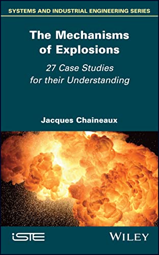 Beispielbild fr The Mechanisms of Explosions: 27 Case Studies for Their Understanding (Systems and Industrial Engineering) zum Verkauf von Studibuch