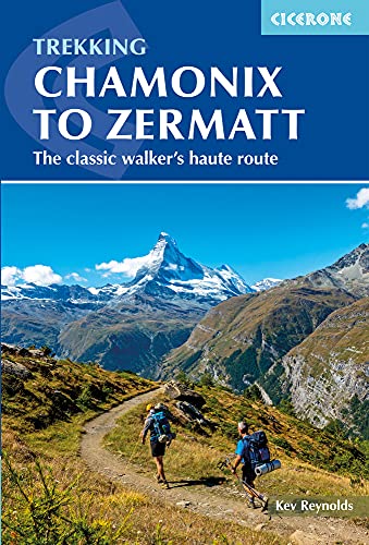 9781786310484: Chamonix to Zermatt: The Classic Walker's Haute Route (Cicerone Trekking Guides)
