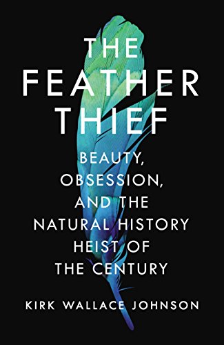 Stock image for The Feather Thief: Beauty, Obsession, and the Natural History Heist of the Century for sale by WorldofBooks