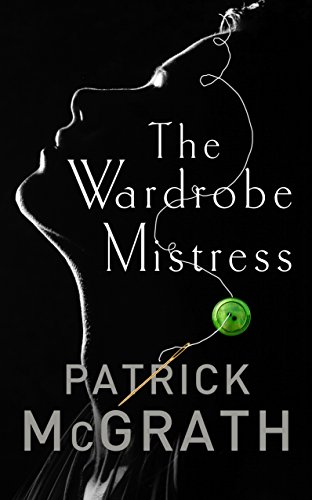 9781786330574: The Wardrobe Mistress: Patrick McGrath