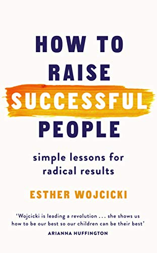 9781786331267: How to Raise Successful People: Simple Lessons for Radical Results