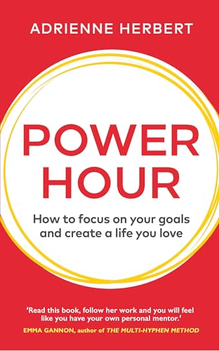 

Power Hour: How to Focus on Your Goals and Create a Life You Love