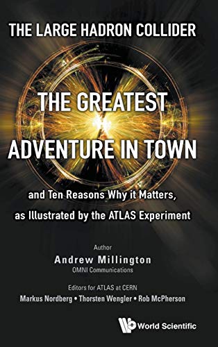 Stock image for The Large Hadron Collider: The Greatest Adventure in Town and Ten Reasons Why it Matters, as Illustrated by the ATLAS Experiment for sale by suffolkbooks