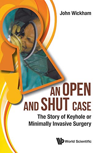 Stock image for Open And Shut Case, An: The Story Of Keyhole Or Minimally Invasive Surgery for sale by WorldofBooks